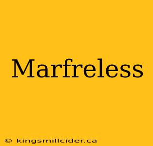 Marfreless