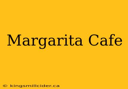 Margarita Cafe