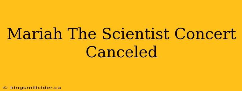 Mariah The Scientist Concert Canceled