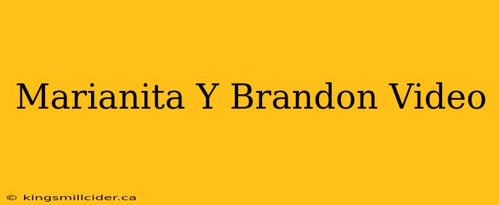 Marianita Y Brandon Video