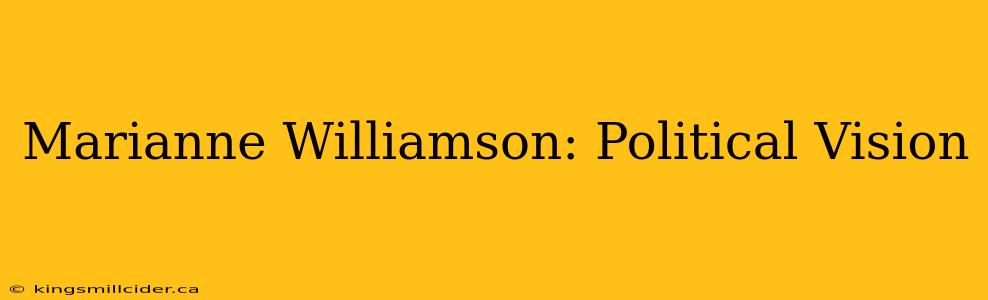 Marianne Williamson: Political Vision