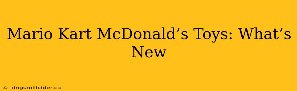 Mario Kart McDonald’s Toys: What’s New