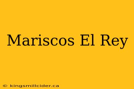 Mariscos El Rey