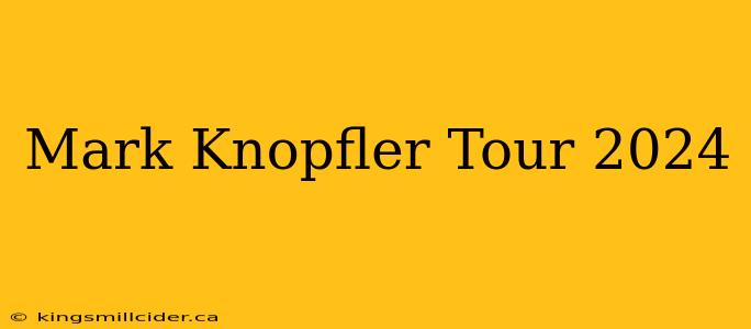 Mark Knopfler Tour 2024