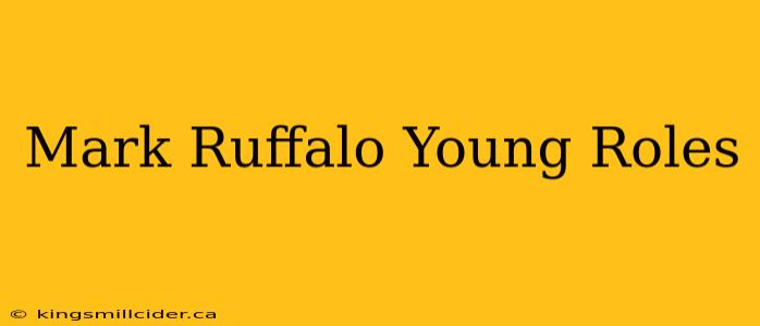 Mark Ruffalo Young Roles