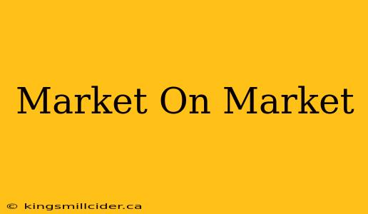 Market On Market