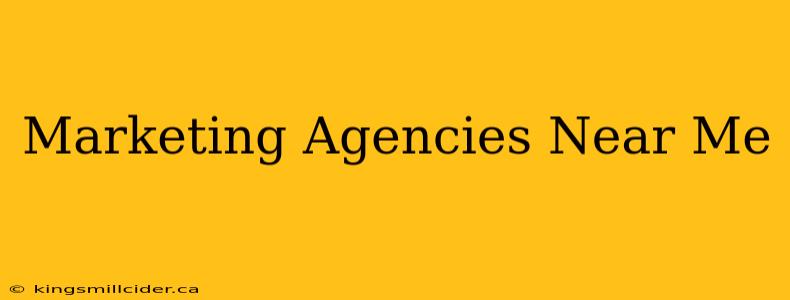 Marketing Agencies Near Me