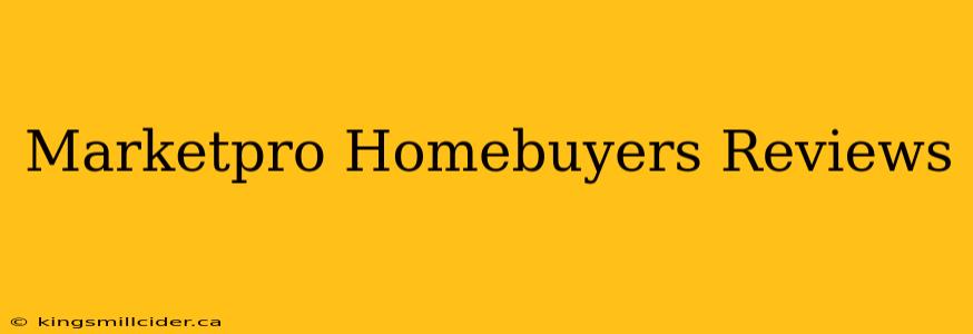 Marketpro Homebuyers Reviews