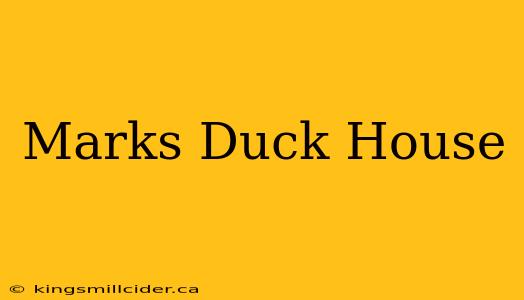 Marks Duck House