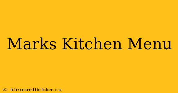 Marks Kitchen Menu