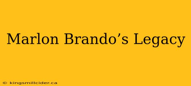 Marlon Brando’s Legacy