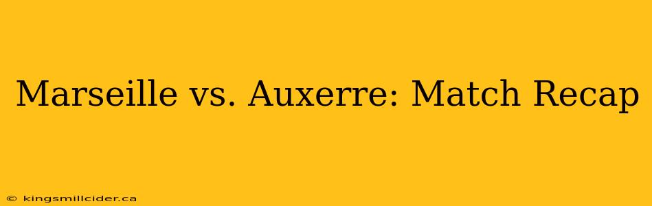 Marseille vs. Auxerre: Match Recap