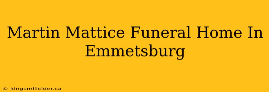 Martin Mattice Funeral Home In Emmetsburg