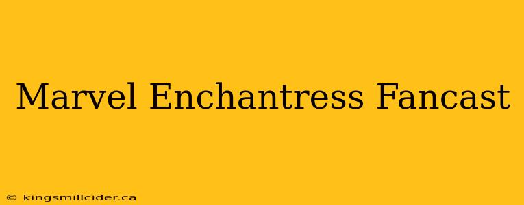 Marvel Enchantress Fancast