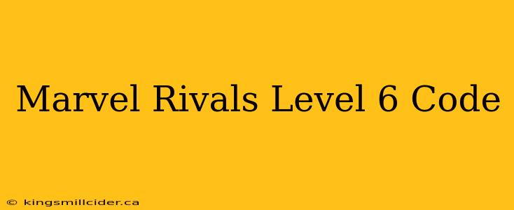 Marvel Rivals Level 6 Code