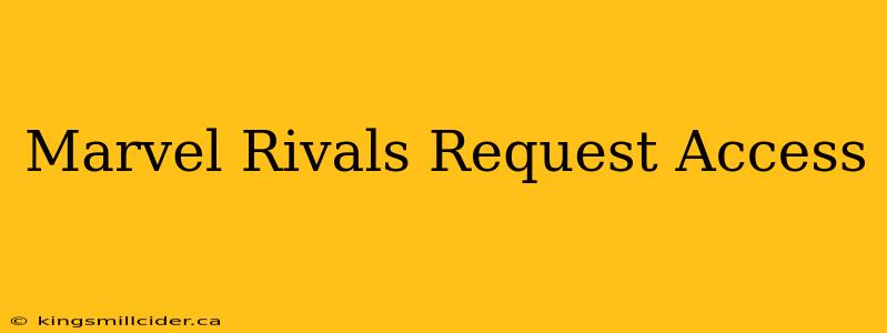 Marvel Rivals Request Access