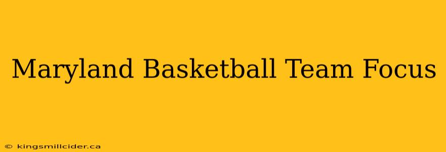 Maryland Basketball Team Focus