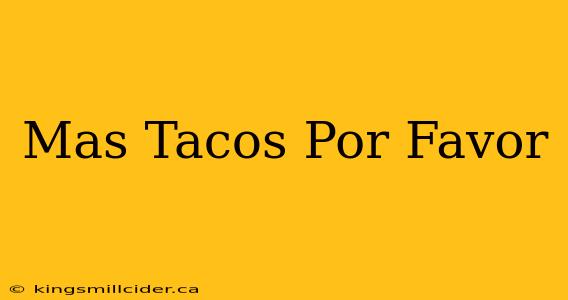 Mas Tacos Por Favor