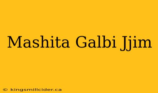 Mashita Galbi Jjim