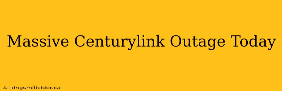 Massive Centurylink Outage Today