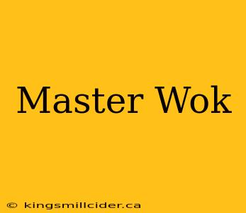 Master Wok