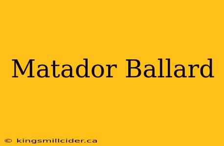 Matador Ballard