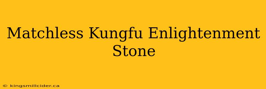 Matchless Kungfu Enlightenment Stone