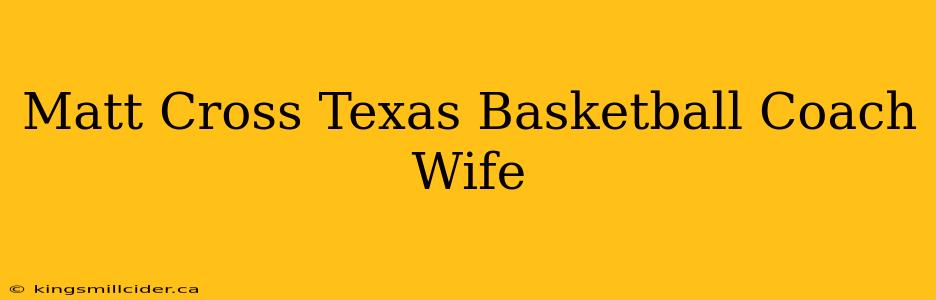 Matt Cross Texas Basketball Coach Wife