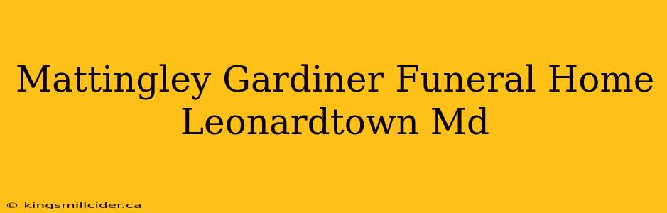 Mattingley Gardiner Funeral Home Leonardtown Md