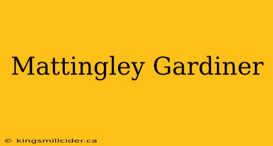 Mattingley Gardiner