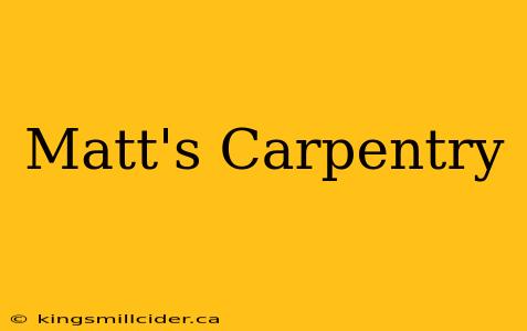 Matt's Carpentry