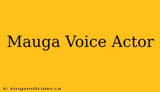 Mauga Voice Actor