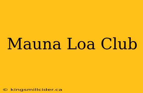 Mauna Loa Club