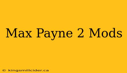 Max Payne 2 Mods