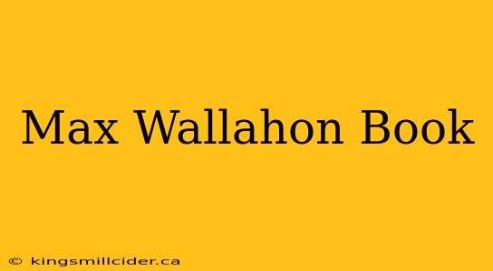 Max Wallahon Book