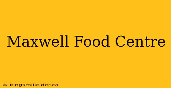 Maxwell Food Centre