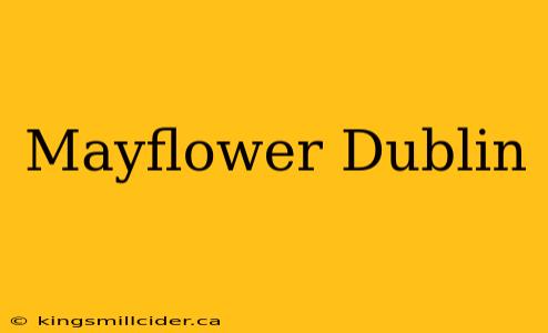 Mayflower Dublin