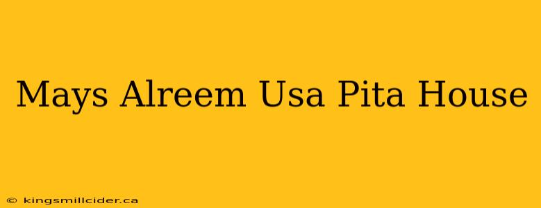 Mays Alreem Usa Pita House