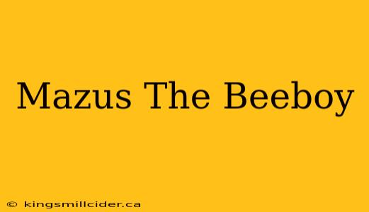 Mazus The Beeboy