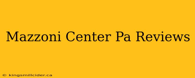 Mazzoni Center Pa Reviews