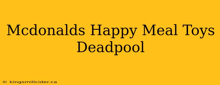 Mcdonalds Happy Meal Toys Deadpool