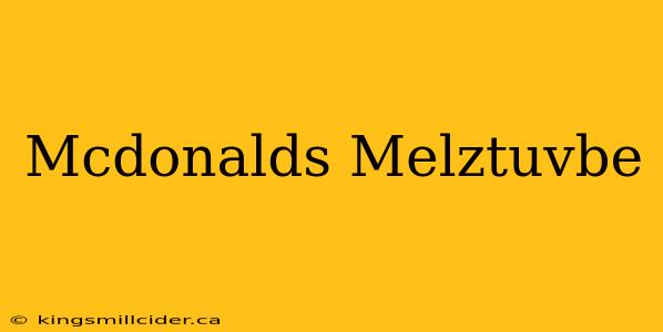 Mcdonalds Melztuvbe