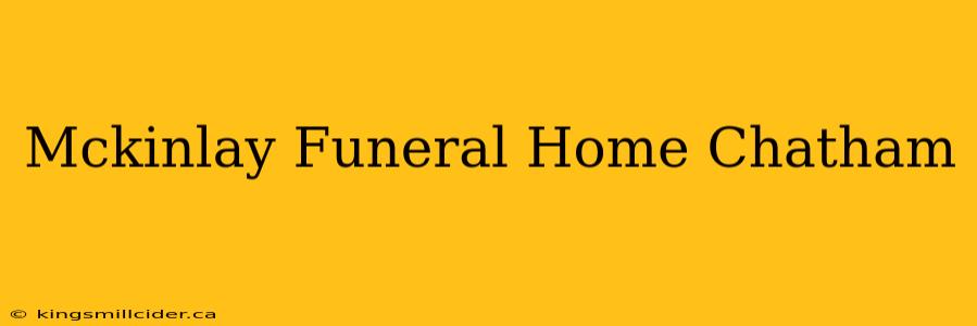 Mckinlay Funeral Home Chatham