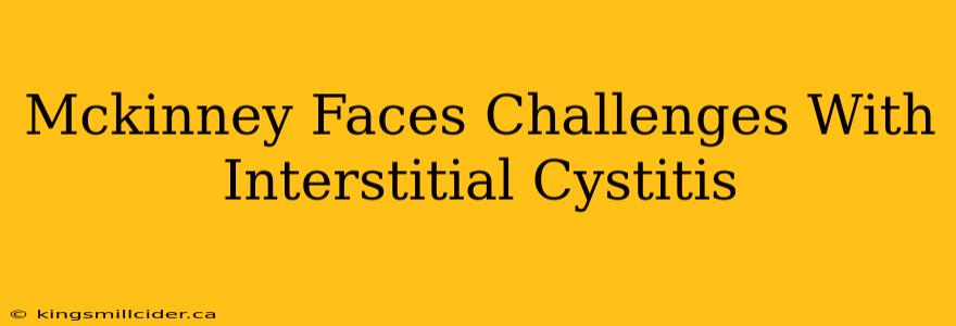 Mckinney Faces Challenges With Interstitial Cystitis