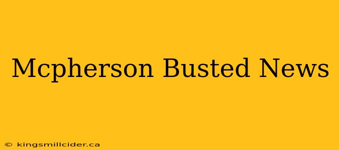 Mcpherson Busted News