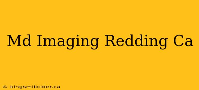 Md Imaging Redding Ca