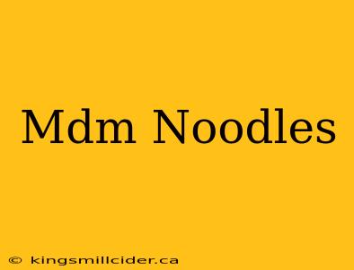 Mdm Noodles