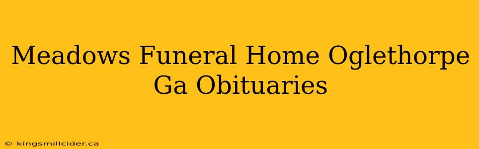 Meadows Funeral Home Oglethorpe Ga Obituaries