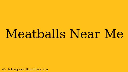 Meatballs Near Me