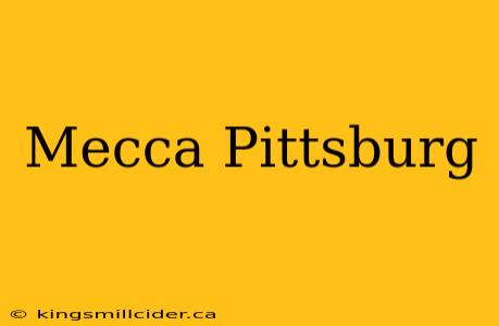 Mecca Pittsburg